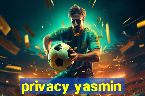 privacy yasmin